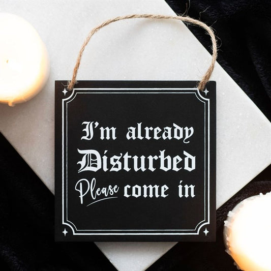 I'm Already Disturbed Hanging Sign - Wicked Witcheries